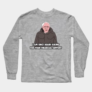 Bernie Sanders Meme - I Am Once Again Asking for Your Financial Support Long Sleeve T-Shirt